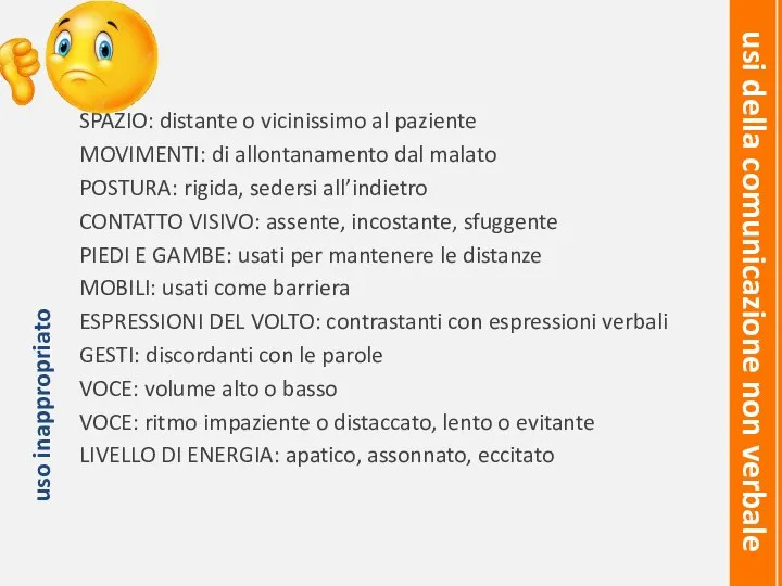 SPAZIO: distante o vicinissimo al paziente MOVIMENTI: di allontanamento dal malato POSTURA: