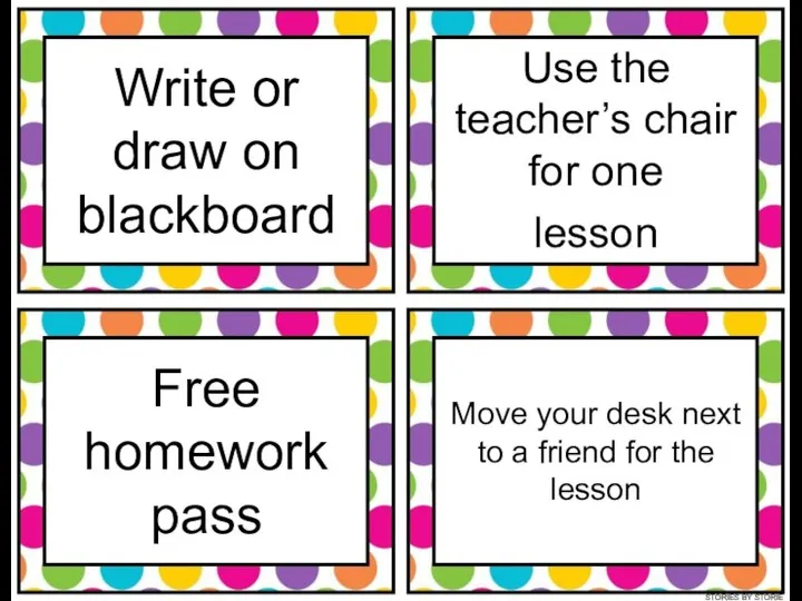 Write or draw on blackboard Free homework pass Use the teacher’s chair