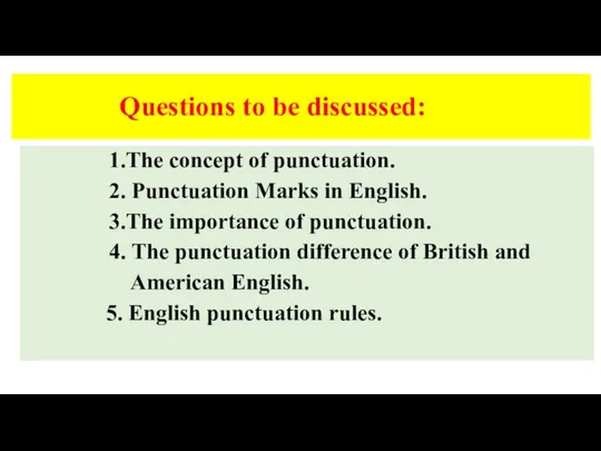 Questions to be discussed: 1.The concept of punctuation. 2. Punctuation Marks in