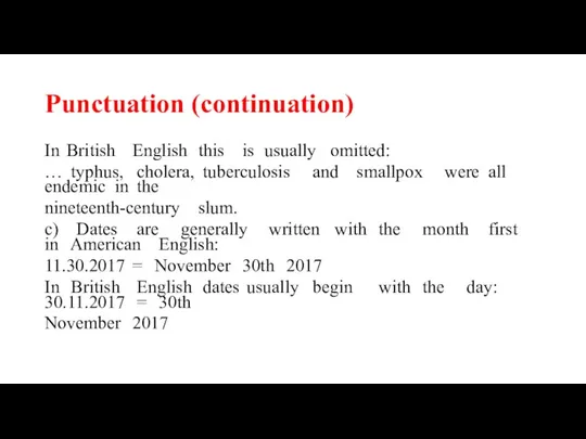 Punctuation (continuation) In British English this is usually omitted: … typhus, cholera,