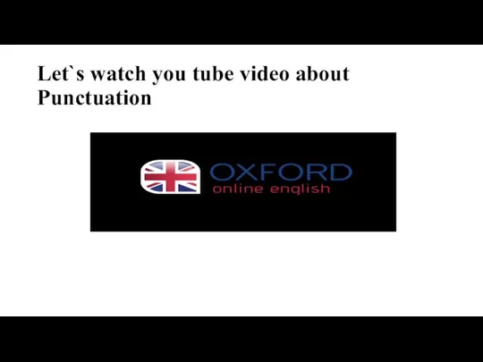 Let`s watch you tube video about Punctuation