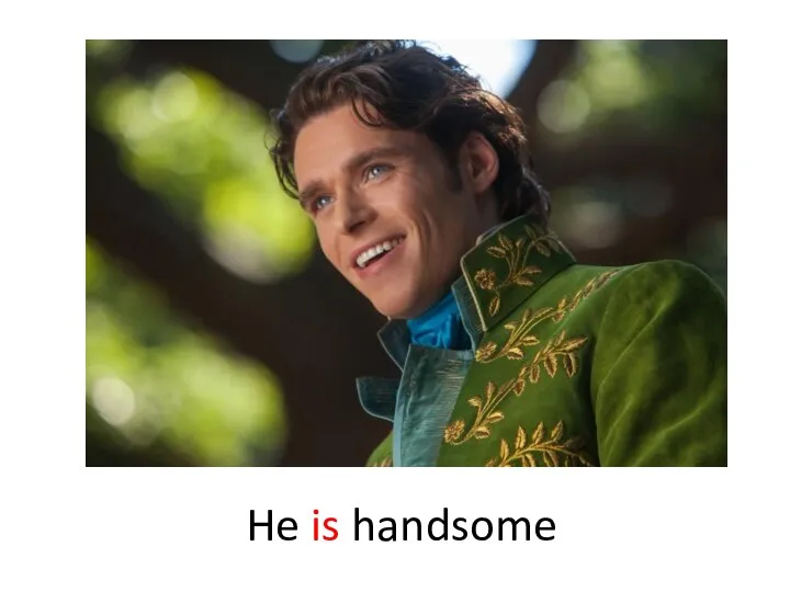 He is handsome