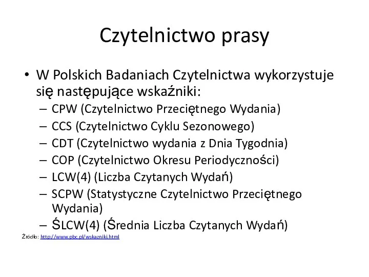 Czytelnictwo prasy W Polskich Badaniach Czytelnictwa wykorzystuje się następujące wskaźniki: CPW (Czytelnictwo