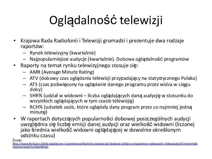 Oglądalność telewizji Krajowa Rada Radiofonii i Telewizji gromadzi i prezentuje dwa rodzaje