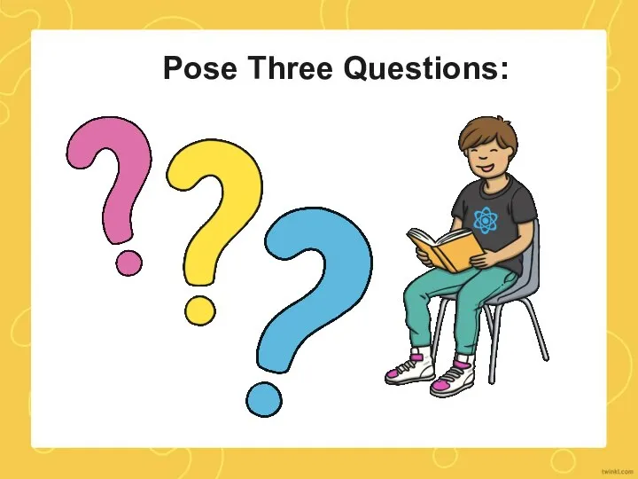 Pose Three Questions: