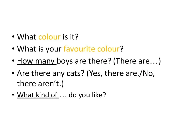 What colour is it? What is your favourite colour? How many boys