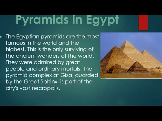 Pyramids in Egypt The Egyptian pyramids are the most famous in the