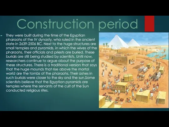 Construction period They were built during the time of the Egyptian pharaohs