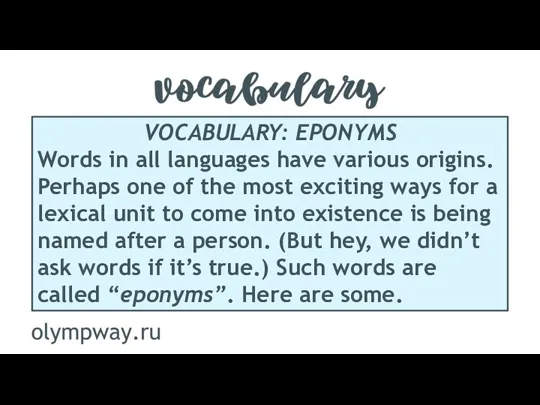 VOCABULARY: EPONYMS Words in all languages have various origins. Perhaps one of