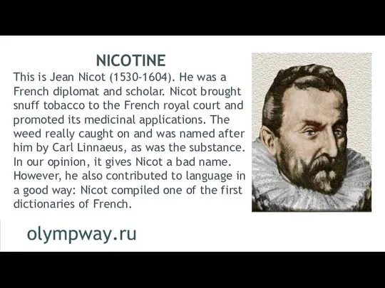 NICOTINE This is Jean Nicot (1530-1604). He was a French diplomat and