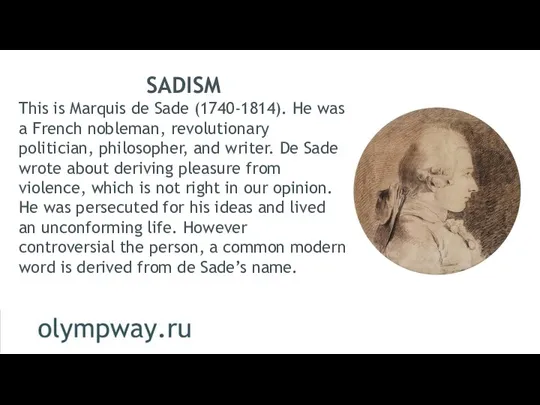SADISM This is Marquis de Sade (1740-1814). He was a French nobleman,