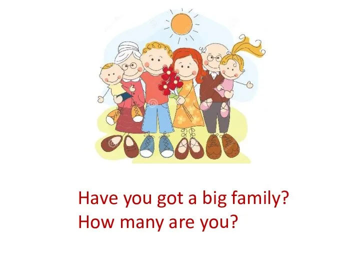 Have you got a big family? How many are you?