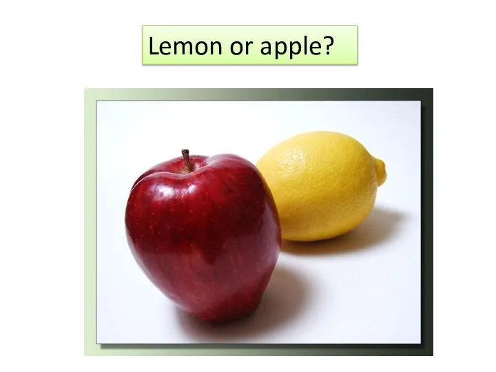Lemon or apple?