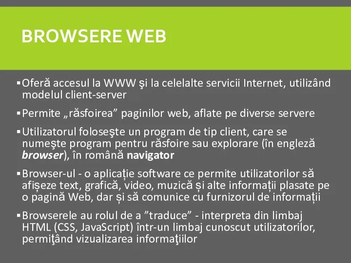BROWSERE WEB Oferă accesul la WWW şi la celelalte servicii Internet, utilizând