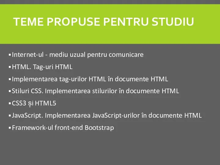 TEME PROPUSE PENTRU STUDIU Internet-ul - mediu uzual pentru comunicare HTML. Tag-uri