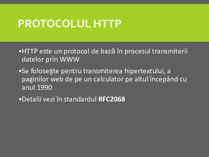 PROTOCOLUL HTTP HTTP este un protocol de bază în procesul transmiterii datelor