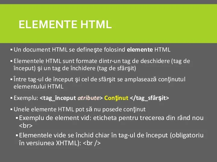 ELEMENTE HTML Un document HTML se defineşte folosind elemente HTML Elementele HTML