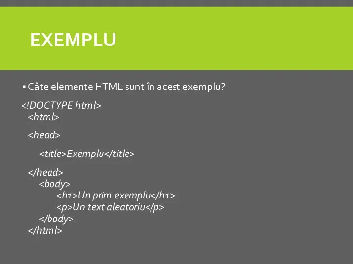 EXEMPLU Câte elemente HTML sunt în acest exemplu? Exemplu Un prim exemplu Un text aleatoriu