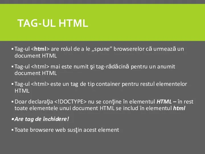 TAG-UL HTML Tag-ul are rolul de a le „spune” browserelor că urmează