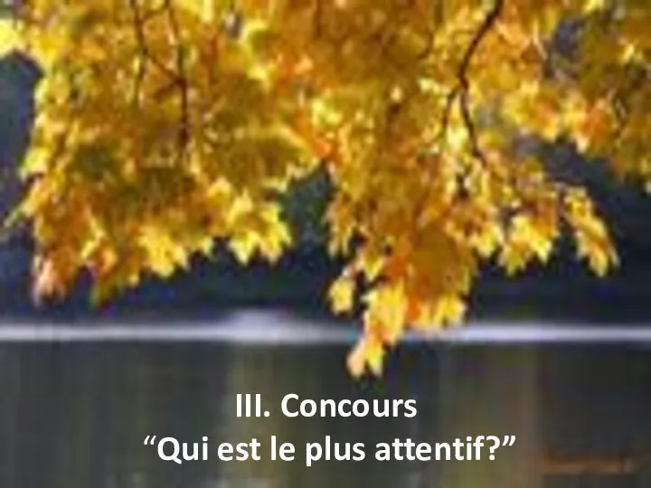 III. Concours “Qui est le plus attentif?”