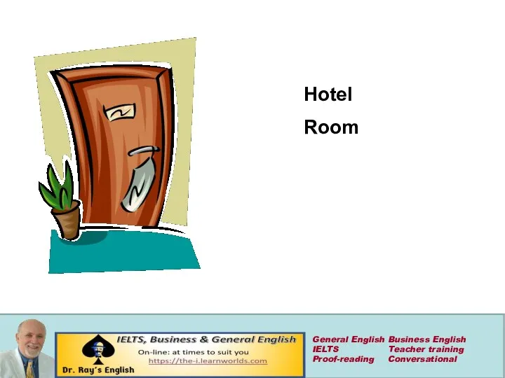 Hotel Room General English Business English IELTS Teacher training Proof-reading Conversational