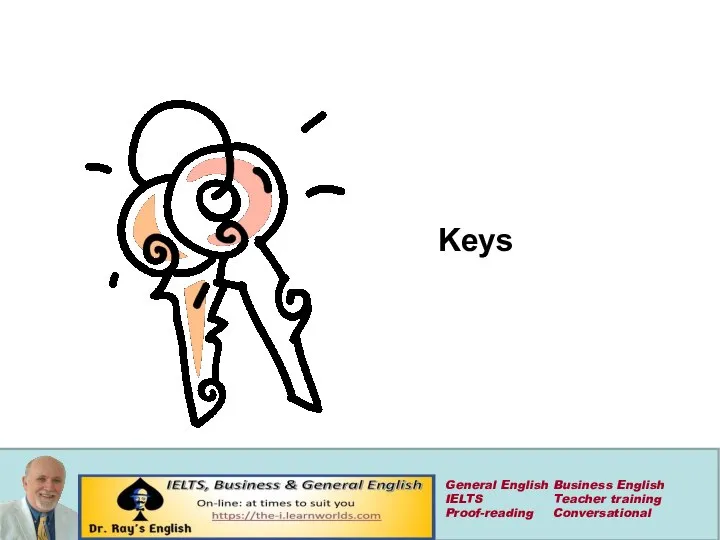 Keys General English Business English IELTS Teacher training Proof-reading Conversational