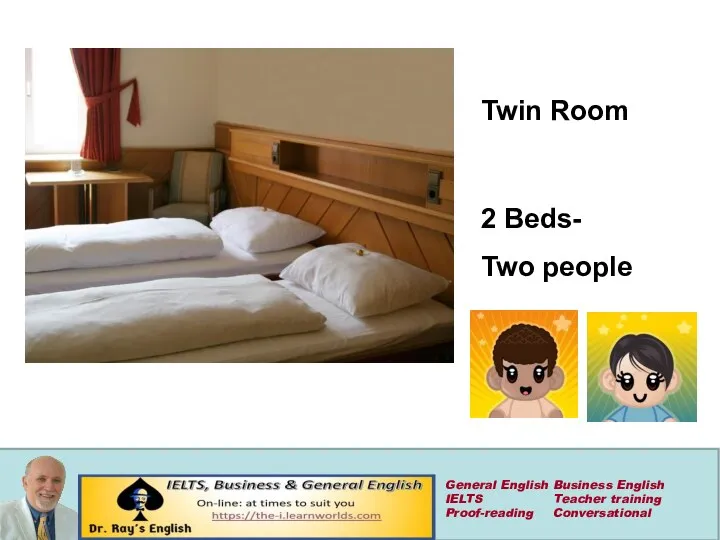 Twin Room 2 Beds- Two people General English Business English IELTS Teacher training Proof-reading Conversational