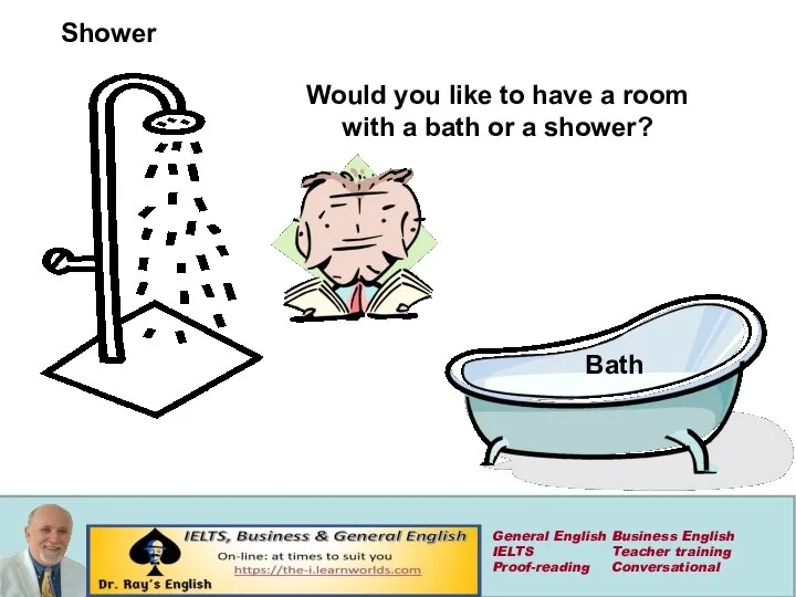 Shower Bath Would you like to have a room with a bath