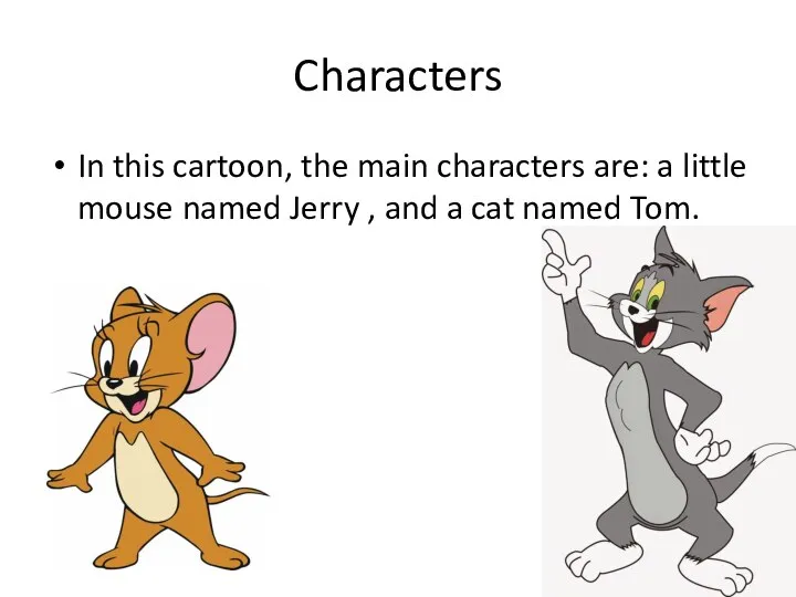 Characters In this cartoon, the main characters are: a little mouse named
