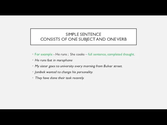 SIMPLE SENTENCE CONSISTS OF ONE SUBJECT AND ONE VERB For example -