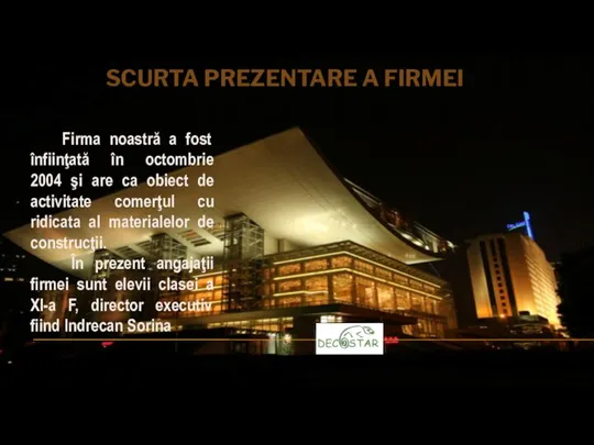 Firma noastră a fost înfiinţată în octombrie 2004 şi are ca obiect