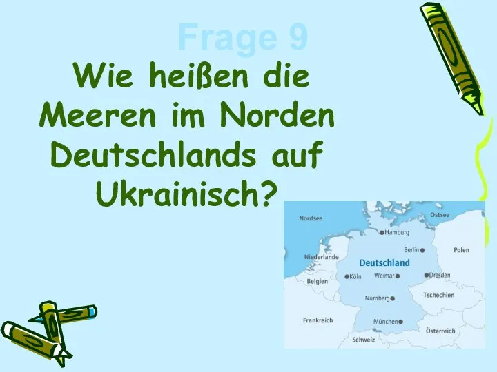 Wie heißen die Meeren im Norden Deutschlands auf Ukrainisch? Frage 9