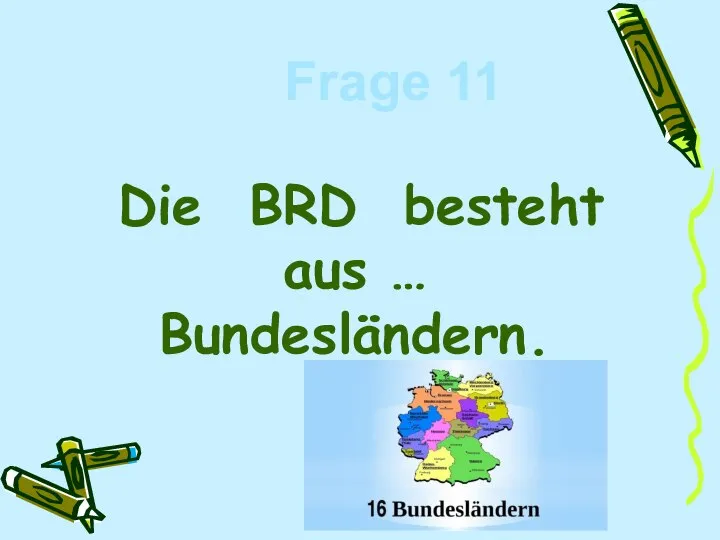 Die BRD besteht aus … Bundesländern. Frage 11