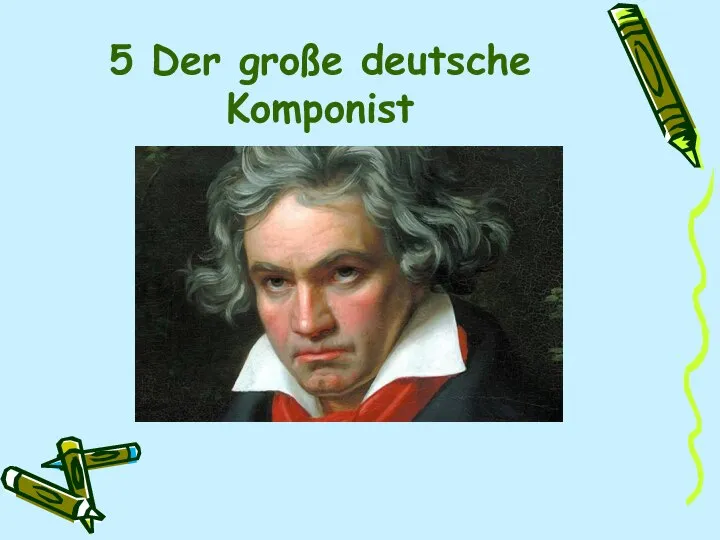 5 Der große deutsche Komponist