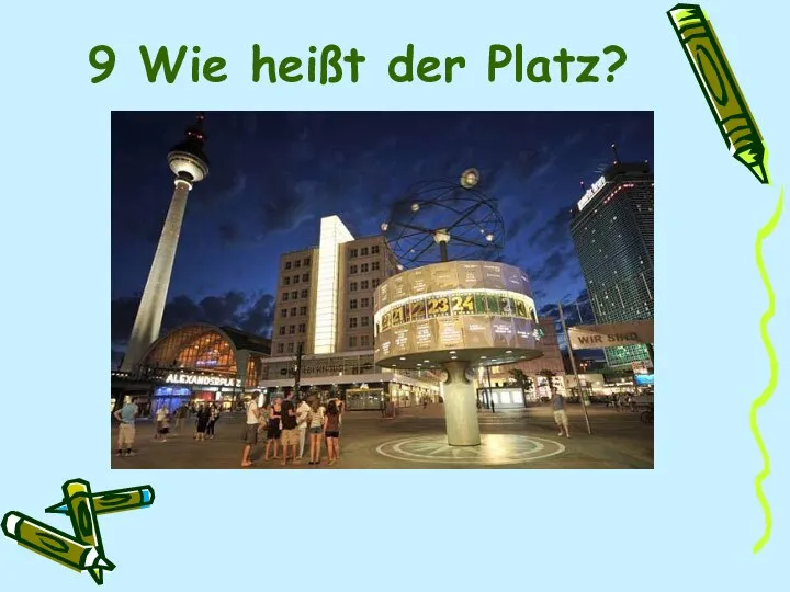 9 Wie heißt der Platz?