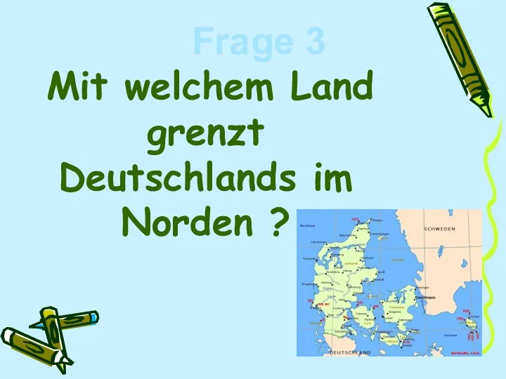 Mit welchem Land grenzt Deutschlands im Norden ? Frage 3