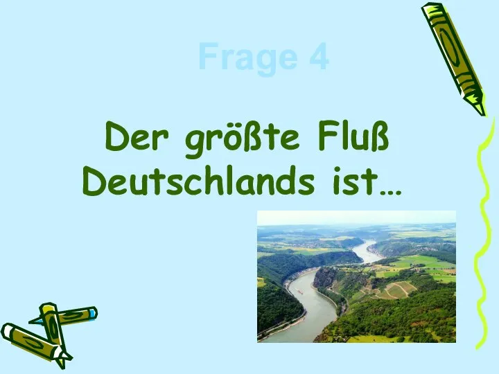 Der größte Fluß Deutschlands ist… Frage 4