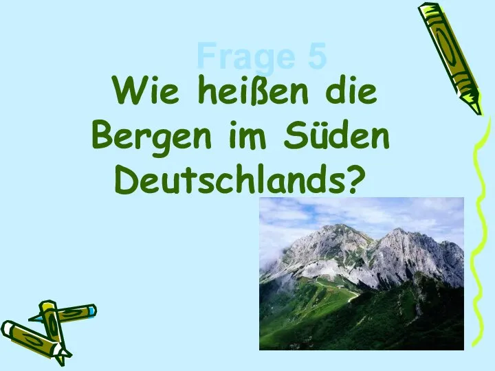Wie heißen die Bergen im Süden Deutschlands? Frage 5
