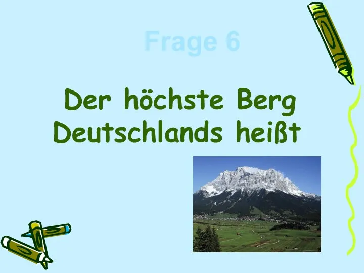 Der höchste Berg Deutschlands heißt Frage 6