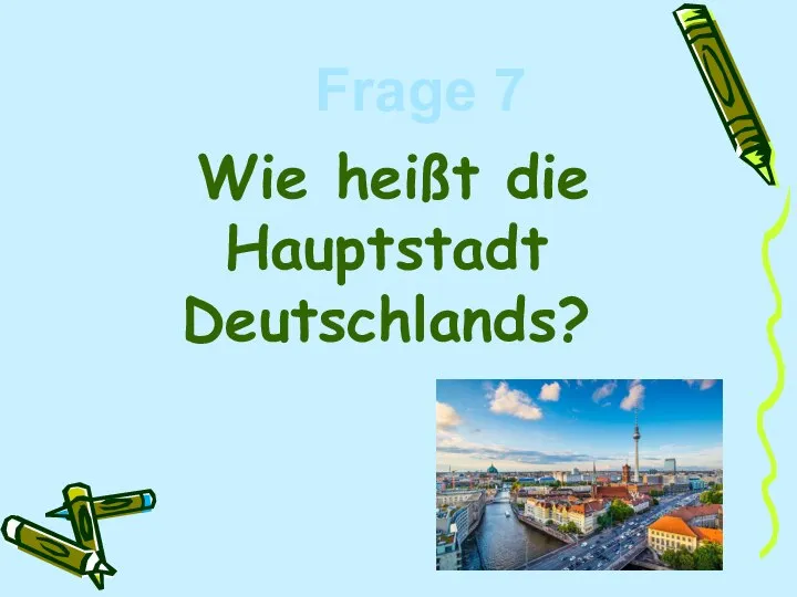 Wie heißt die Hauptstadt Deutschlands? Frage 7