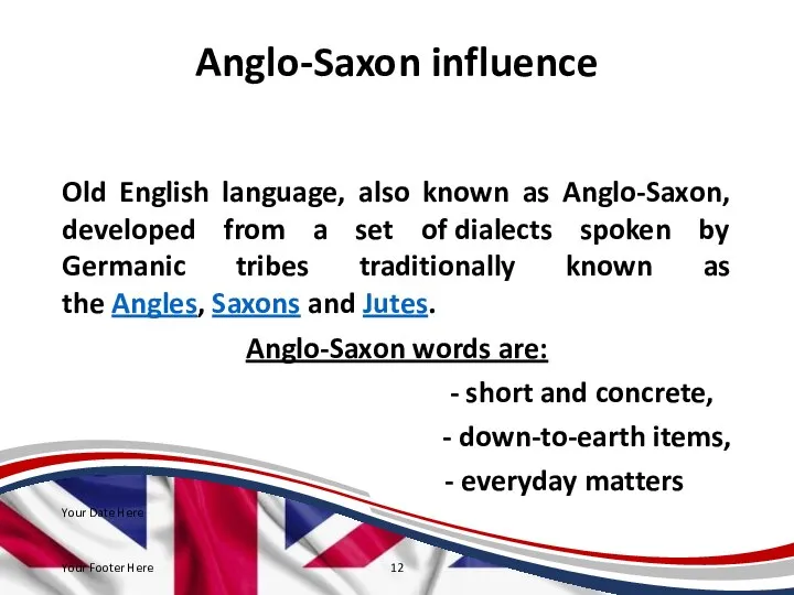 Anglo-Saxon influence Old English language, also known as Anglo-Saxon, developed from a