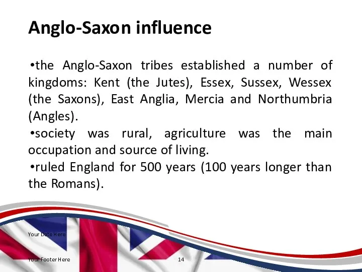 Anglo-Saxon influence the Anglo-Saxon tribes established a number of kingdoms: Kent (the