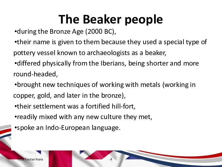 The Beaker people during the Bronze Age (2000 BC), their name is