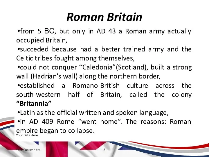 Roman Britain from 5 ВС, but only in AD 43 a Roman