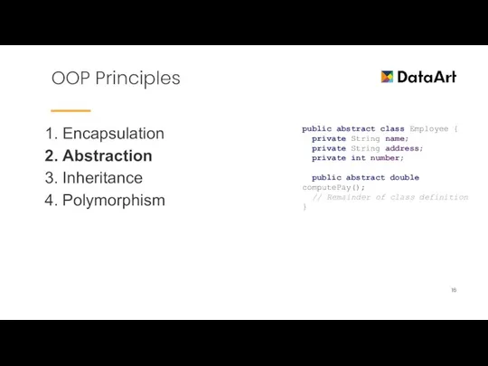 OOP Principles Encapsulation Abstraction Inheritance Polymorphism public abstract class Employee { private