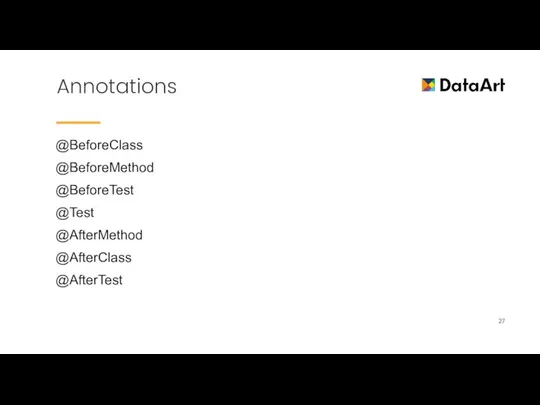 Annotations @BeforeClass @BeforeMethod @BeforeTest @Test @AfterMethod @AfterClass @AfterTest