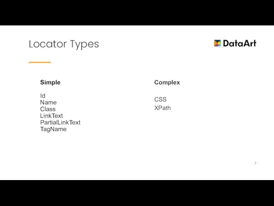 Locator Types Simple Id Name Class LinkText PartialLinkText TagName Complex CSS XPath