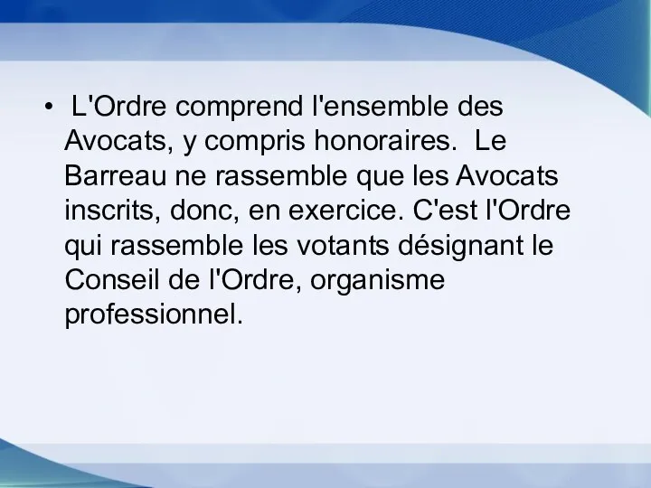 L'Ordre comprend l'ensemble des Avocats, y compris honoraires. Le Barreau ne rassemble