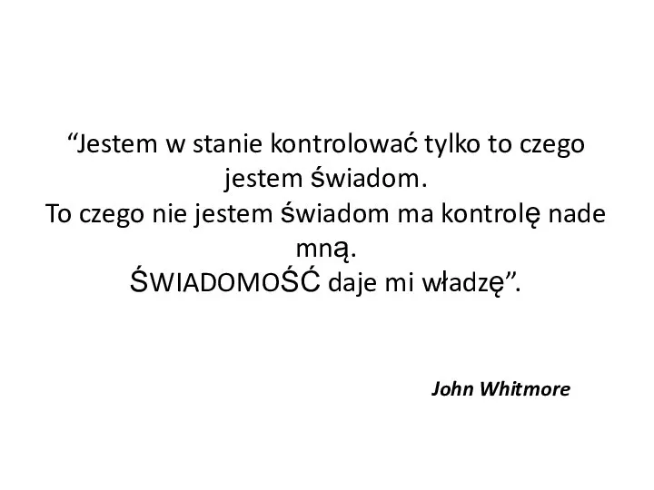 “Jestem w stanie kontrolować tylko to czego jestem świadom. To czego nie