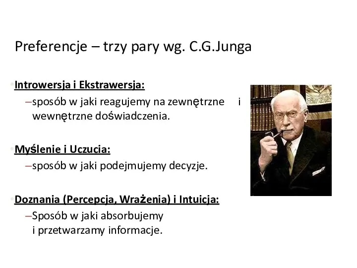 Preferencje – trzy pary wg. C.G.Junga Introwersja i Ekstrawersja: sposób w jaki